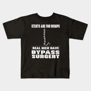 Stents Are For Wimps Real Men Have Bypass Open Heart Surgery Kids T-Shirt